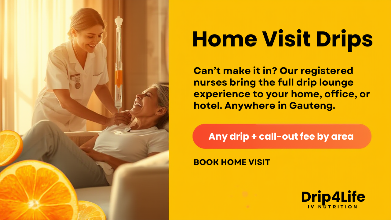 Home Visit Drips – Any drip + call-out fee by area. We come to you anywhere in Gauteng.